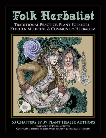Folk Herbalist: Traditional Practice, Plant Folklore, Kitchen Medicine & Community Herbalism EBOOK